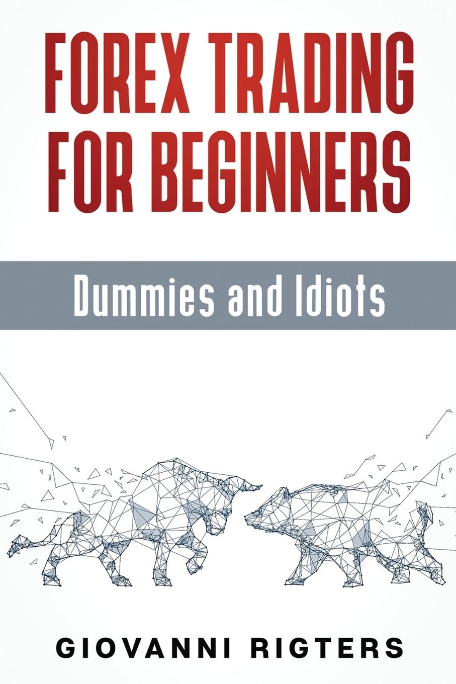 Cover: 9781087980546 | Forex Trading for Beginners, Dummies and Idiots | Giovanni Rigters