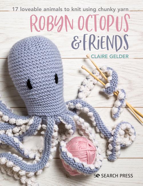 Cover: 9781782218692 | Robyn Octopus and Friends: 17 Loveable Animals to Knit Using Chunky...