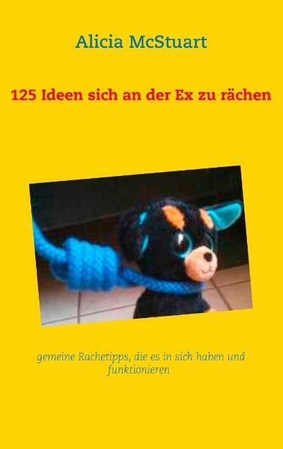 Cover: 9783732292080 | 125 Ideen sich an der Ex zu rächen | Alicia McStuart | Taschenbuch