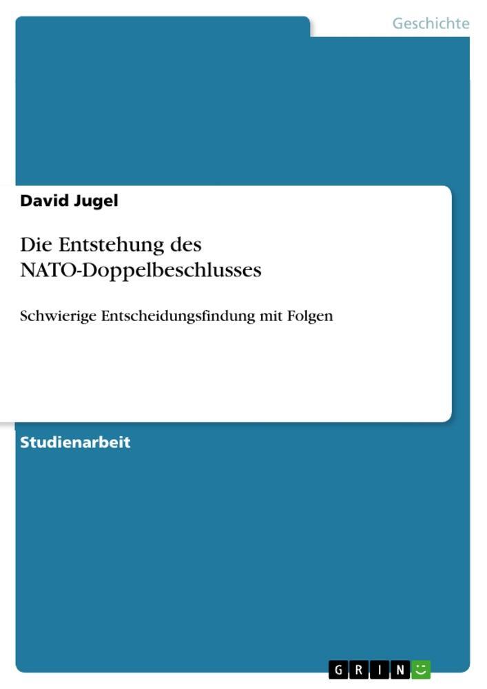 Cover: 9783640823420 | Die Entstehung des NATO-Doppelbeschlusses | David Jugel | Taschenbuch