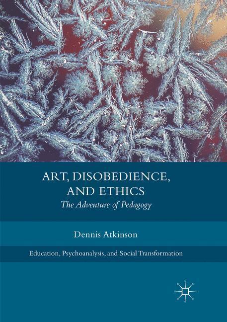 Cover: 9783319873619 | Art, Disobedience, and Ethics | The Adventure of Pedagogy | Atkinson