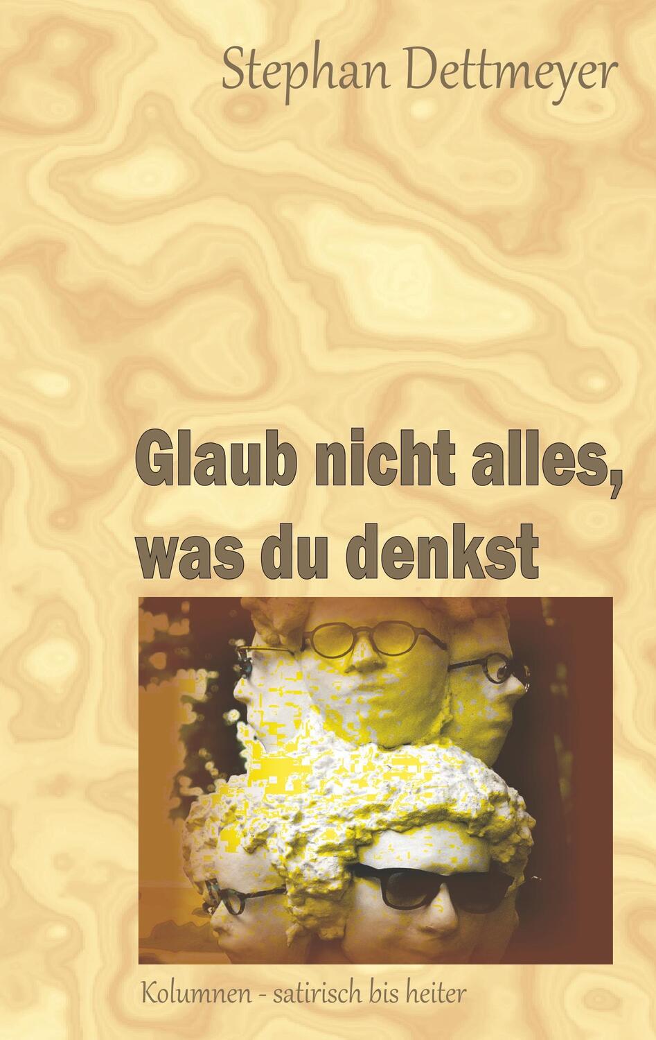 Cover: 9783749470280 | Glaub nicht alles, was du denkst | Stephan Dettmeyer | Taschenbuch