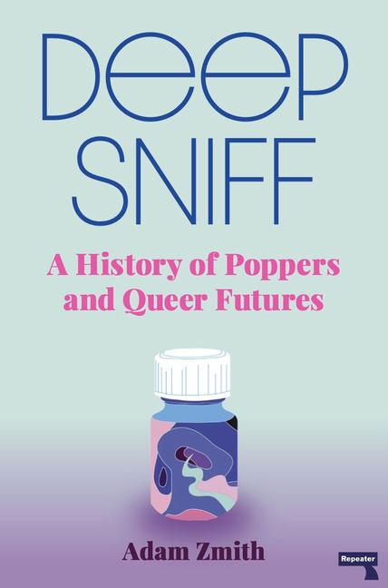 Cover: 9781913462420 | Deep Sniff: A History of Poppers and Queer Futures | Adam Zmith | Buch