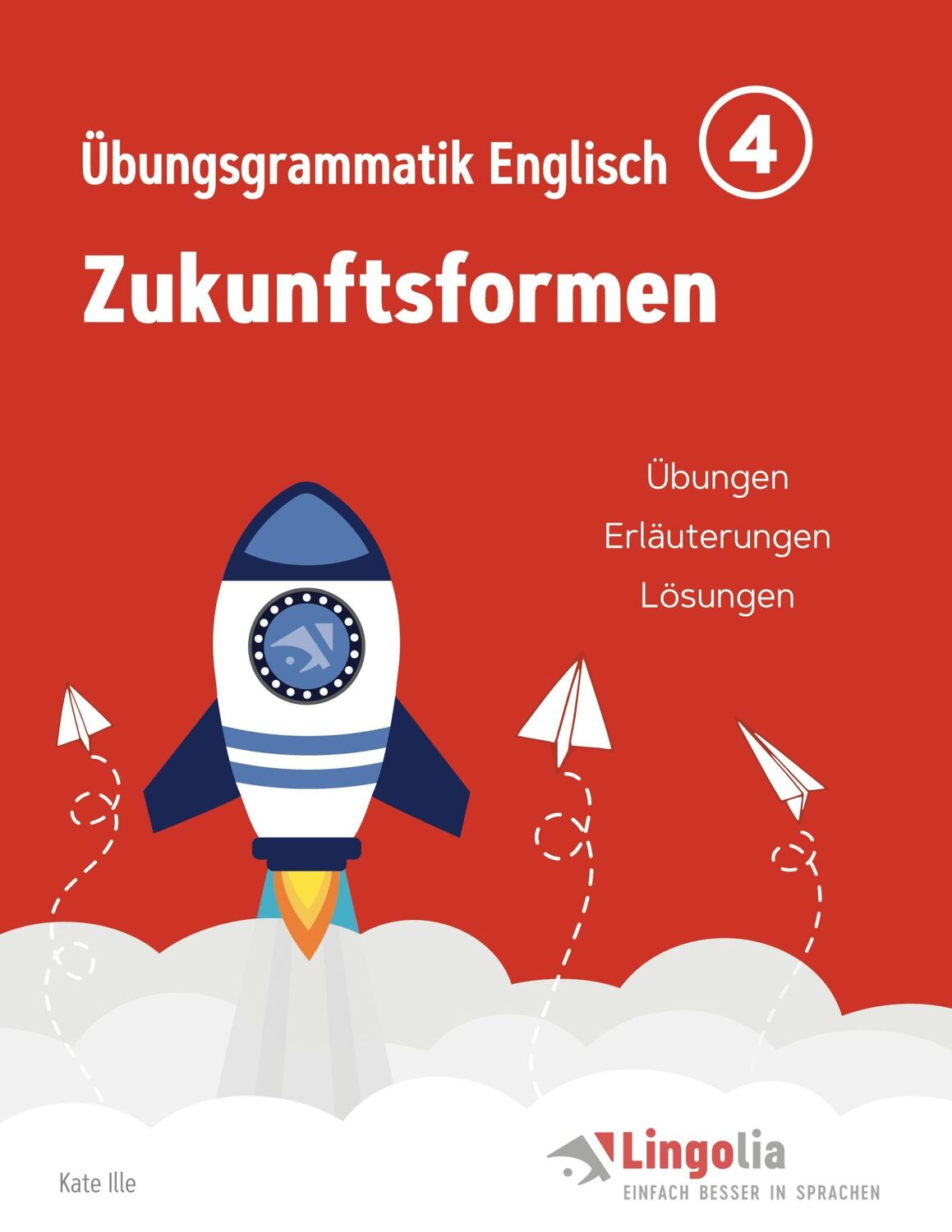 Cover: 9783752623604 | Lingolia Übungsgrammatik Englisch Teil 4 | Zukunftsformen | Kate Ille