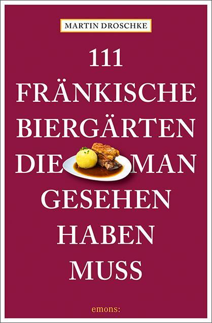 Cover: 9783740819569 | 111 fränkische Biergärten, die man gesehen haben muss | Reiseführer