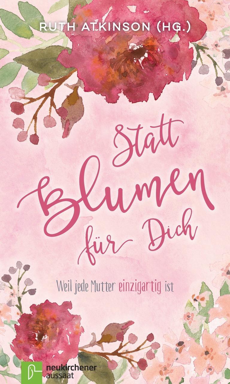 Cover: 9783761562963 | Statt Blumen für Dich | Weil jede Mutter einzigartig ist | Atkinson