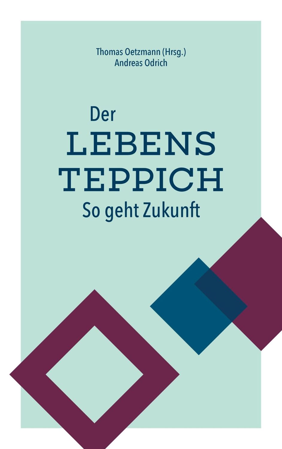 Cover: 9783751995849 | Der Lebensteppich | So geht Zukunft | Andreas Odrich | Taschenbuch