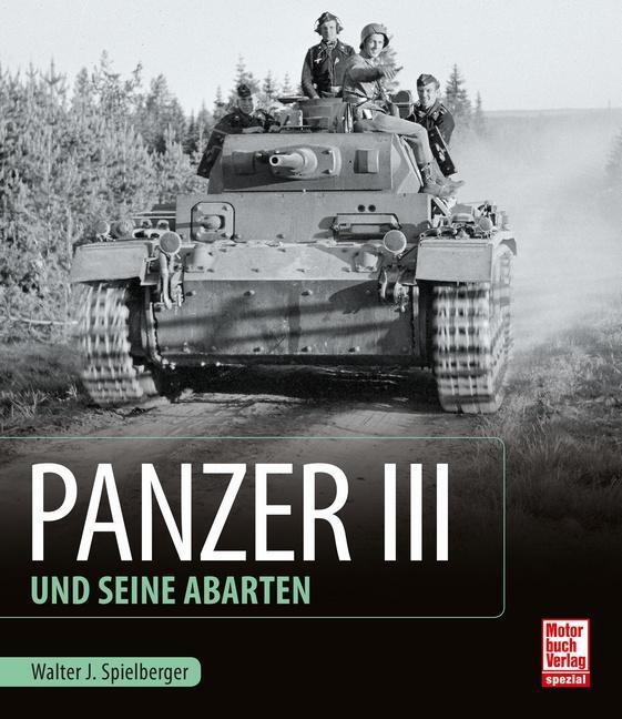 Cover: 9783613041509 | Panzer III und seine Abarten | Walter J. Spielberger | Buch | 168 S.