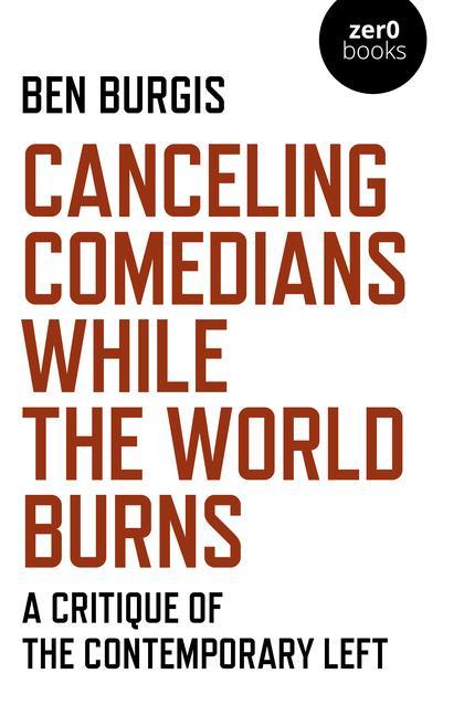 Cover: 9781789045475 | Canceling Comedians While the World Burns: A Critique of the...