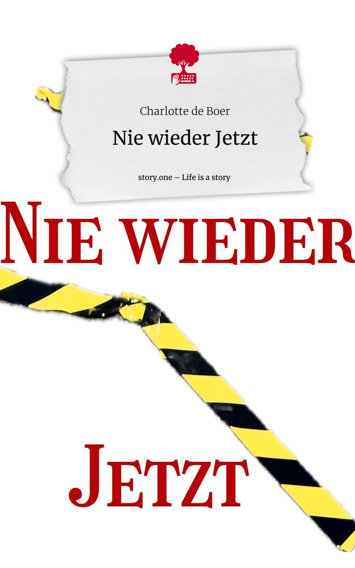 Cover: 9783711510051 | Nie wieder Jetzt. Life is a Story - story.one | Charlotte de Boer