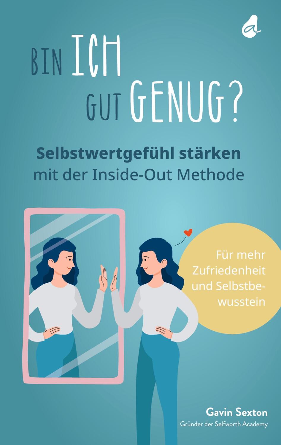 Cover: 9783982429045 | Bin ich gut genug? Selbstwertgefühl stärken mit der Inside-Out Methode