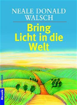 Cover: 9783442164516 | Bring Licht in die Welt | Neale Donald Walsch | Taschenbuch | 96 S.