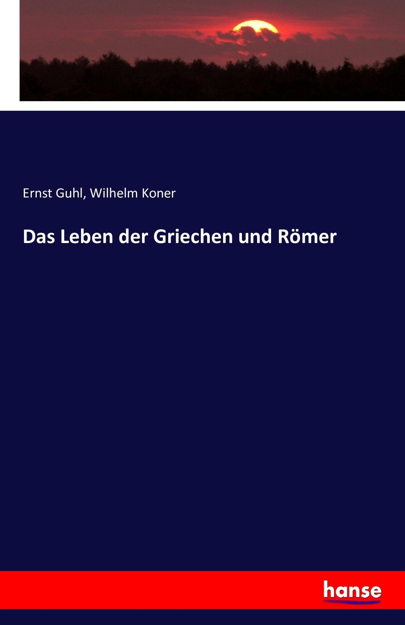 Cover: 9783742874153 | Das Leben der Griechen und Römer | Ernst Guhl (u. a.) | Taschenbuch