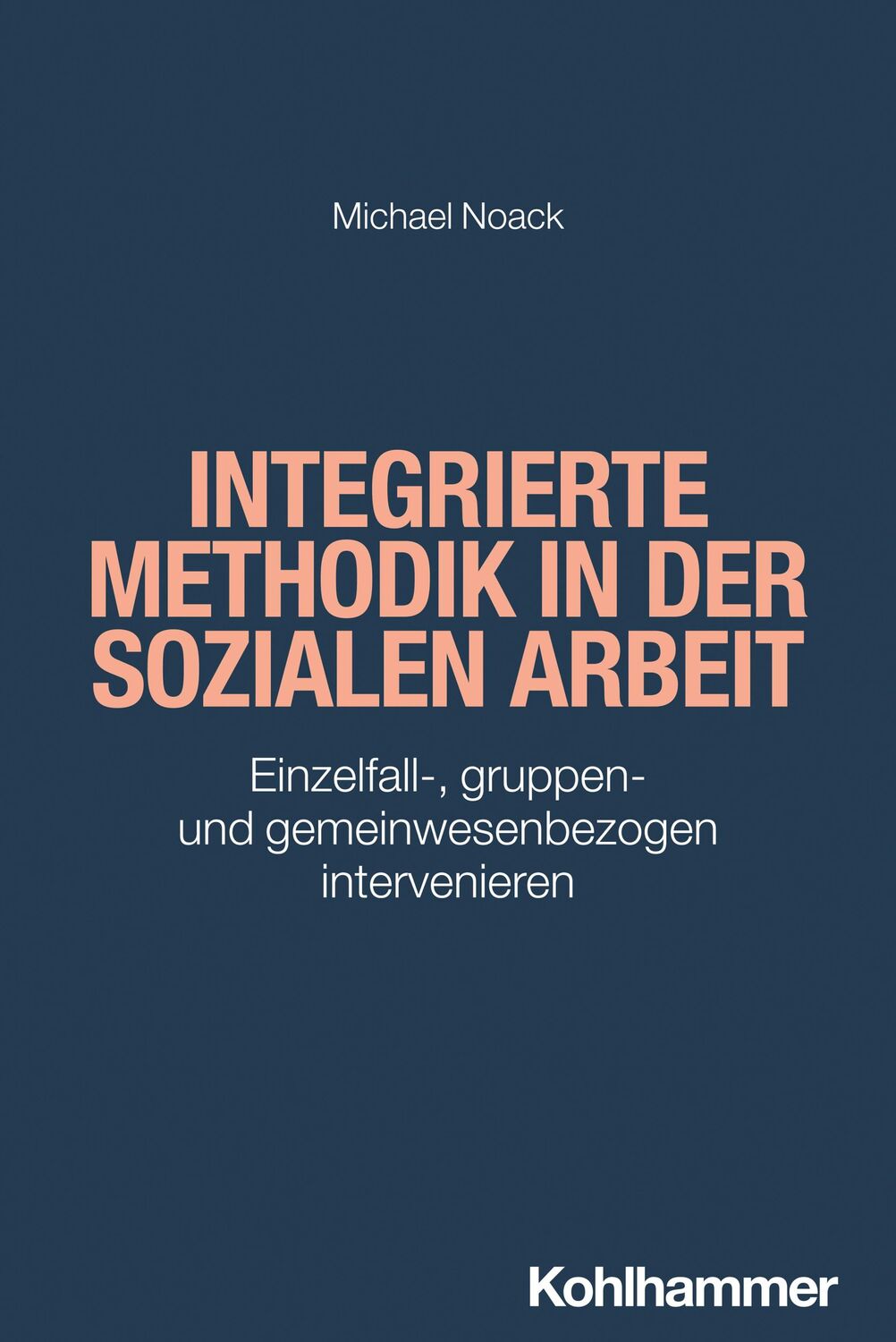 Cover: 9783170368934 | Integrierte Methodik in der Sozialen Arbeit | Michael Noack | Buch