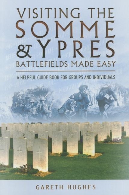 Cover: 9781473821392 | Visiting the Somme and Ypres Battlefields Made Easy | Gareth Hughes