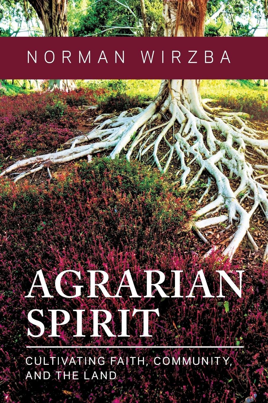 Cover: 9780268203108 | Agrarian Spirit | Cultivating Faith, Community, and the Land | Wirzba