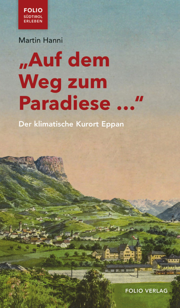 Cover: 9783852568690 | "Auf dem Weg zum Paradiese ..." | Der klimatische Kurort Eppan | Hanni