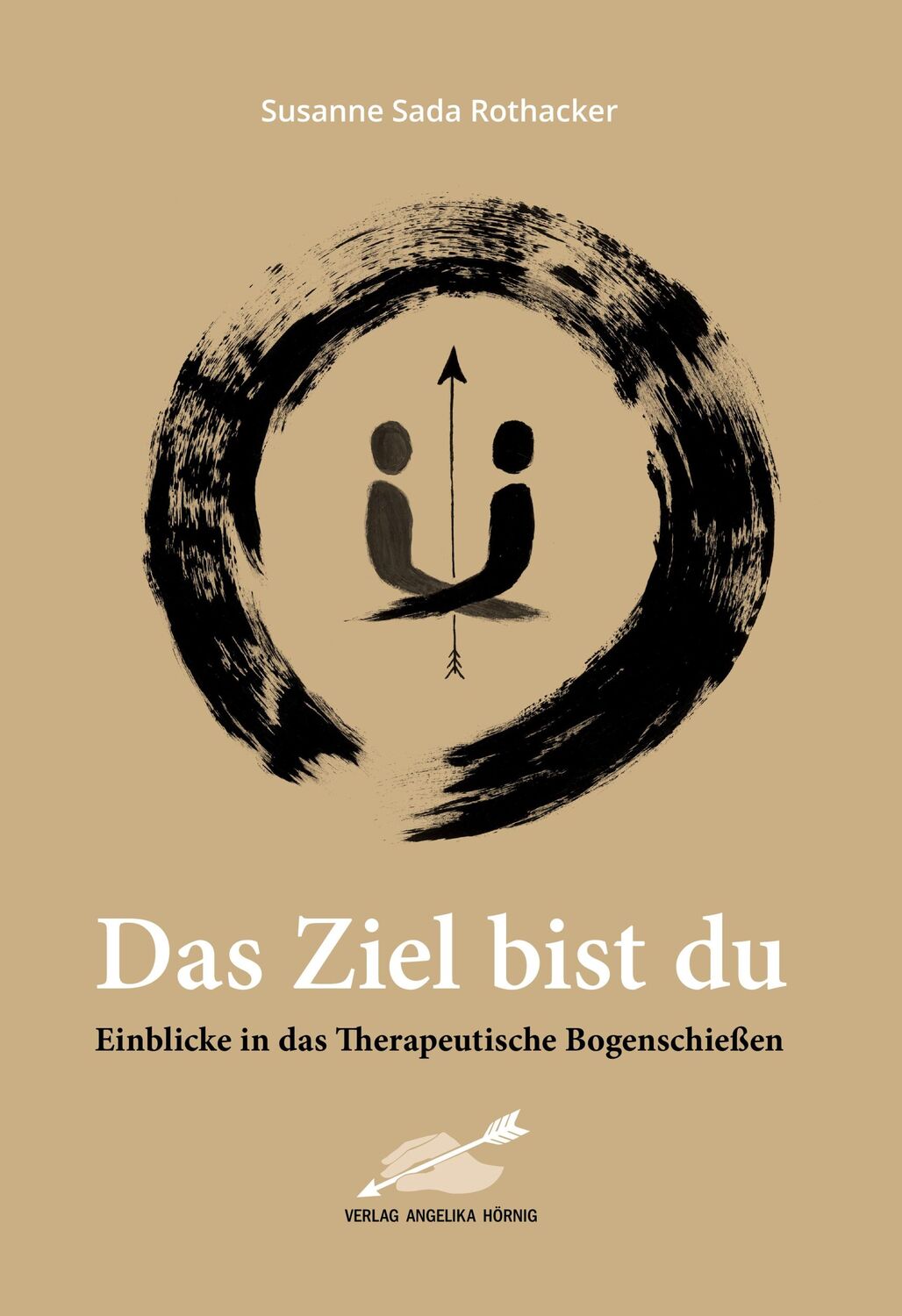 Cover: 9783938921760 | Das Ziel bist du | Einblicke in das Therapeutische Bogenschießen