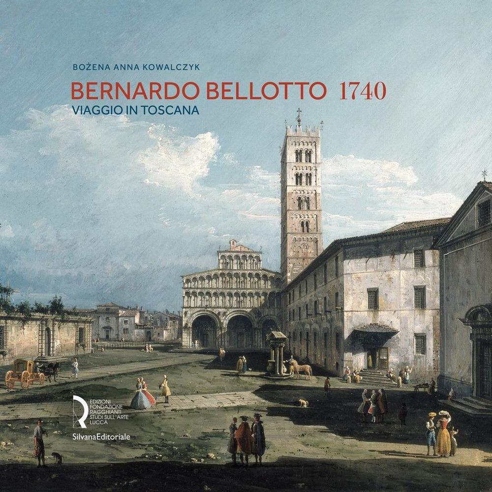 Cover: 9788836644445 | Bernardo Bellotto 1740 | A Journey to Tuscany | Bozena Anna Kowalczyk