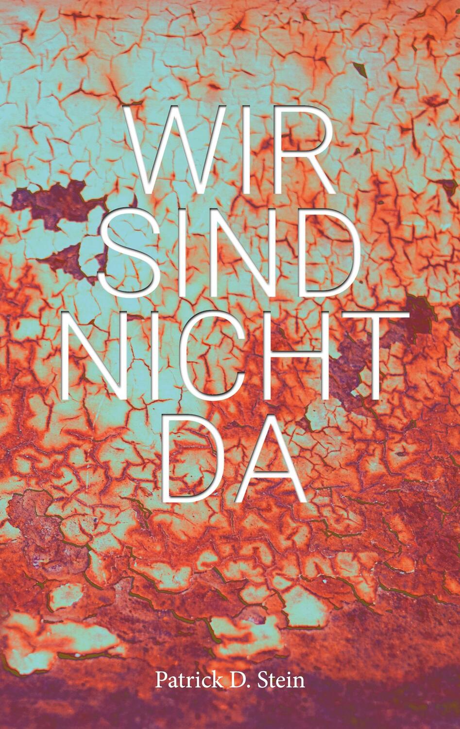 Cover: 9783752650686 | Wir sind nicht da | Patrick D Stein | Taschenbuch | 128 S. | Deutsch