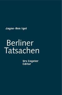 Cover: 9783938767436 | Berliner Tatsachen | Sammlung Urs Engeler Editor 73 | Jayne-Ann Igel