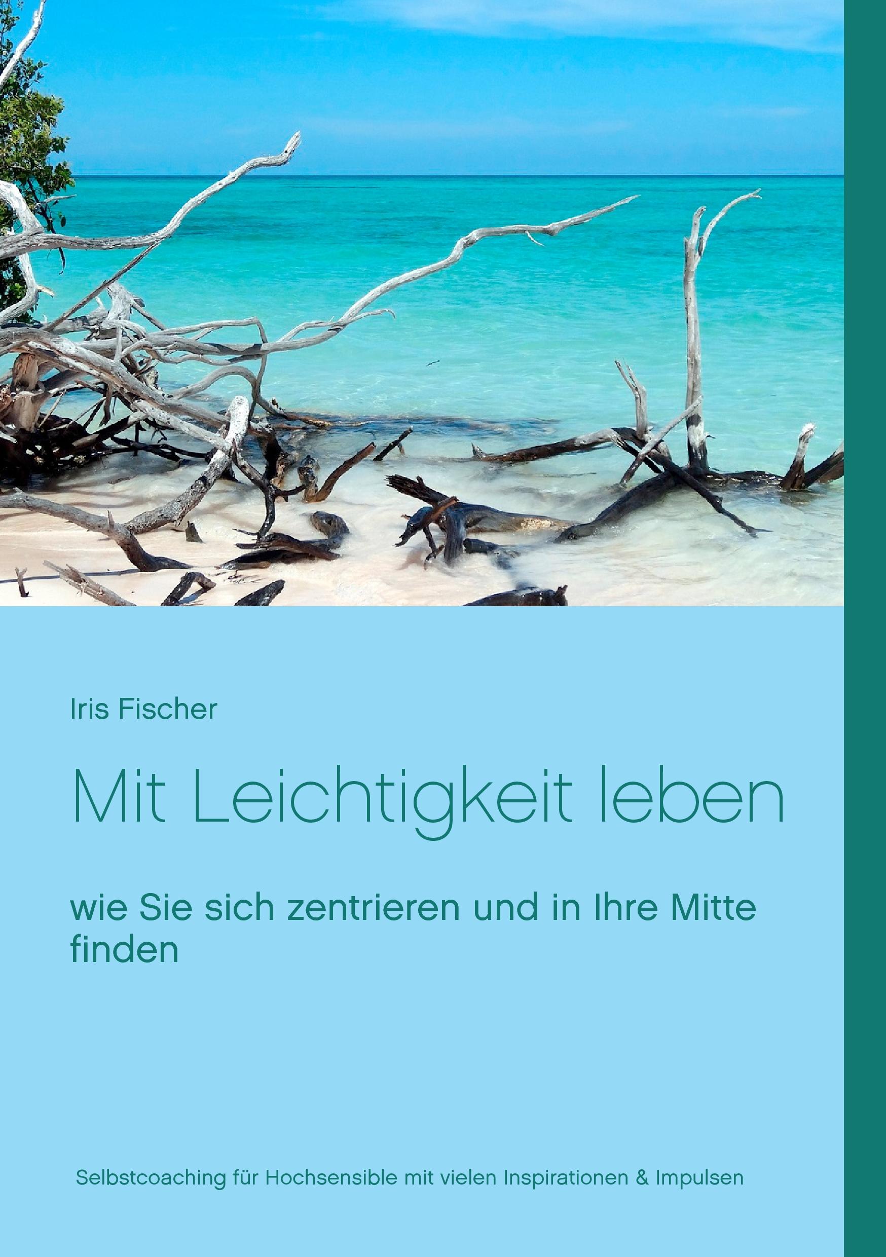 Cover: 9783741295935 | Mit Leichtigkeit leben | Iris Fischer | Taschenbuch | Paperback | 2016