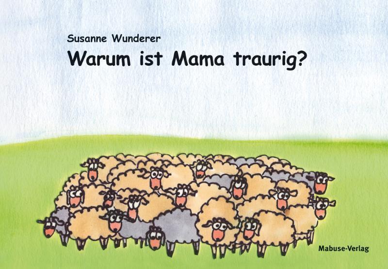 Cover: 9783940529619 | Warum ist Mama traurig? | Susanne Wunderer | Buch | 39 S. | Deutsch