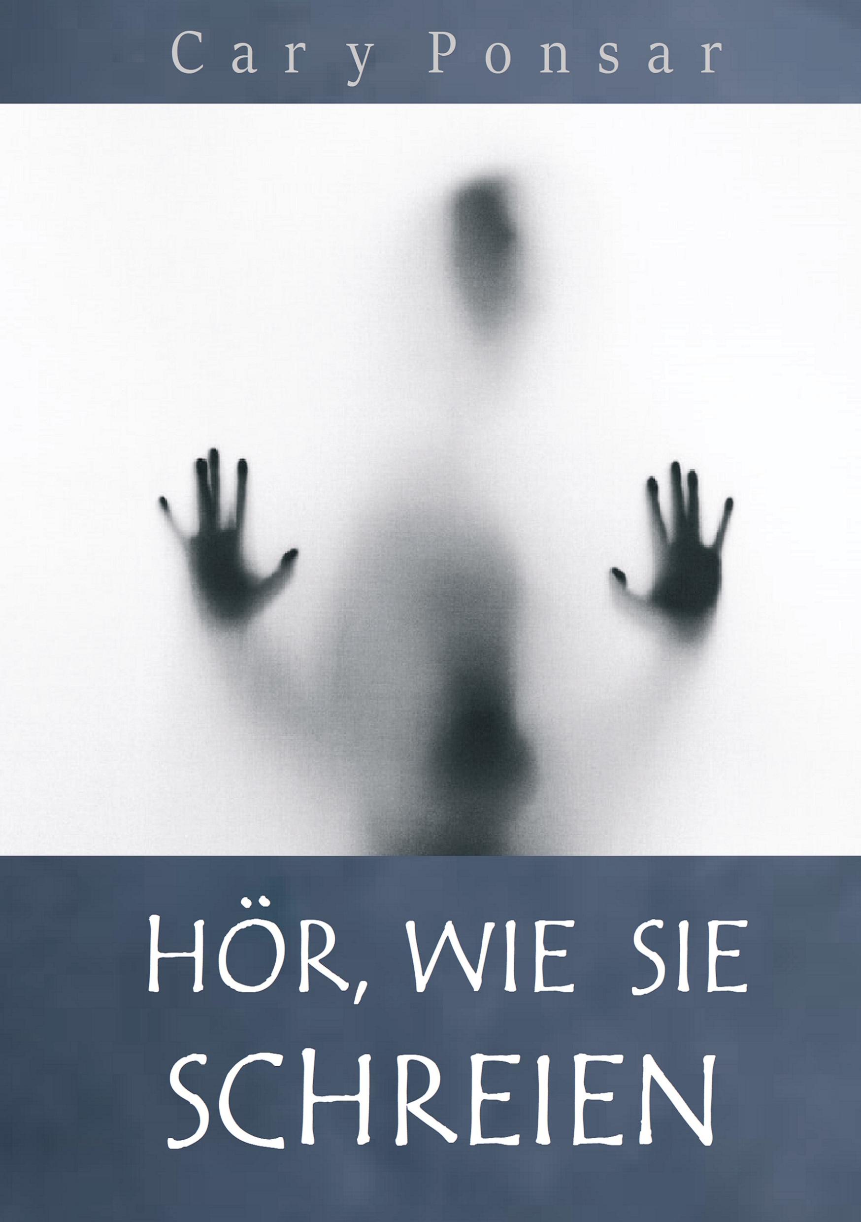 Cover: 9783982267401 | Hör, wie sie schreien | Cary Ponsar | Taschenbuch | Paperback | 244 S.