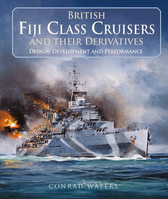 Cover: 9781526799838 | British Fiji Class Cruisers and their Derivatives | Conrad Waters