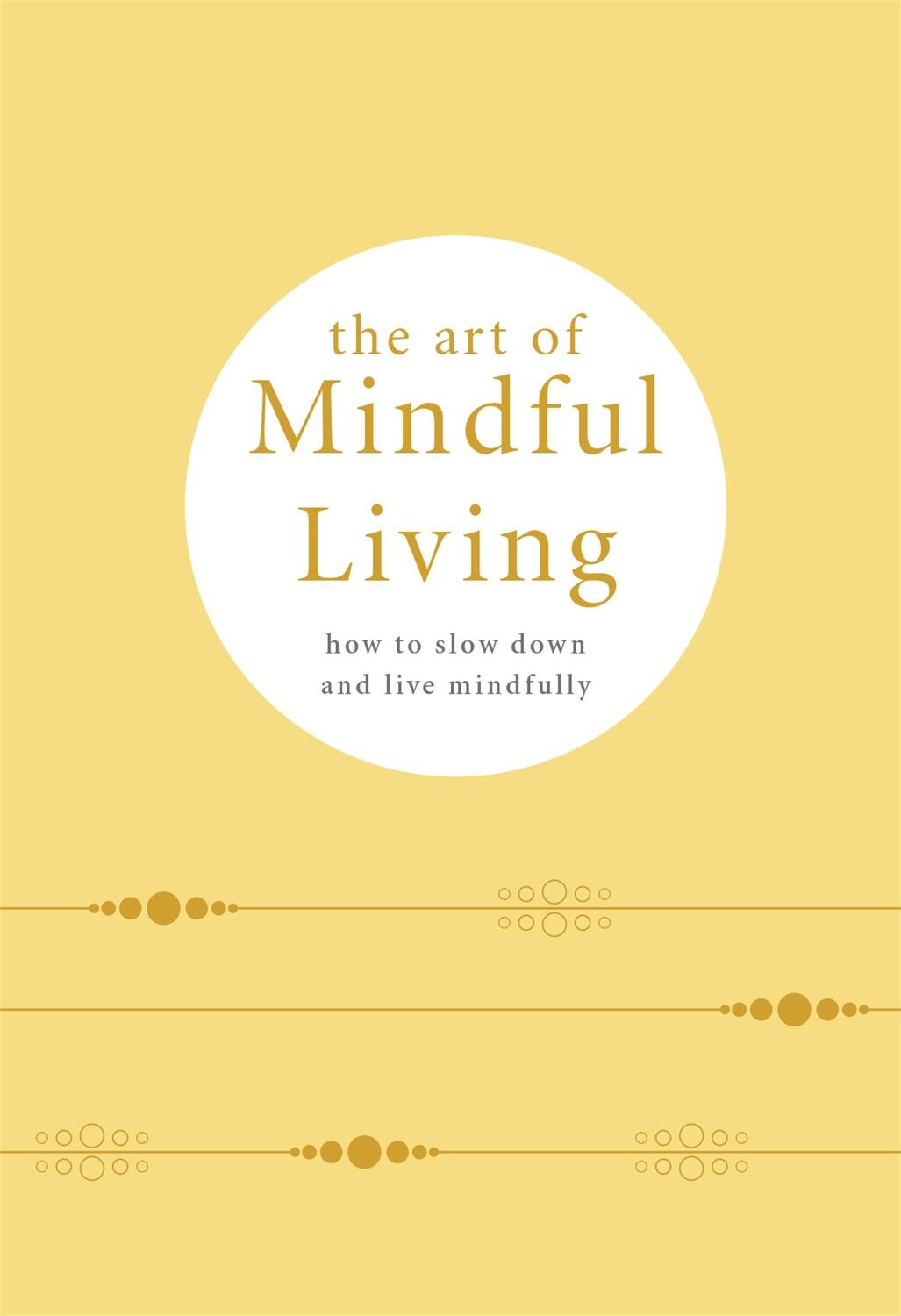 Cover: 9780753734698 | The Art of Mindful Living | How to Slow Down and Live Mindfully | Buch