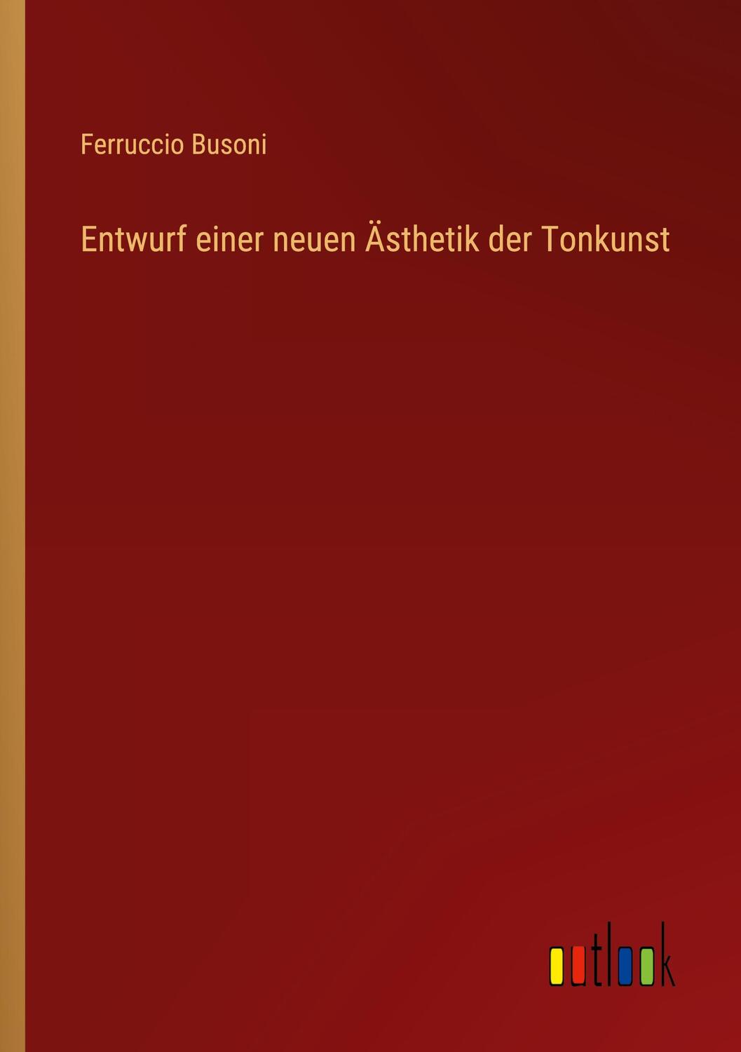 Cover: 9783368448349 | Entwurf einer neuen Ästhetik der Tonkunst | Ferruccio Busoni | Buch