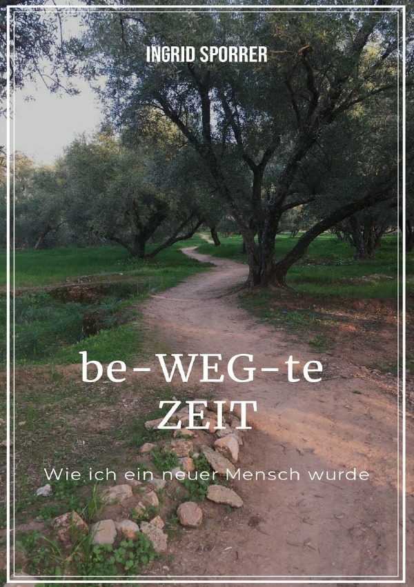 Cover: 9783757569815 | be-WEG-te-Zeit | Wie ich ein neuer Mensch wurde. DE | Ingrid Sporrer