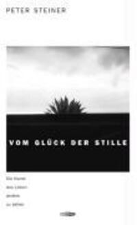 Cover: 9783905752045 | Vom Glück der Stille | Die Kunst, das Leben anders zu sehen | Steiner