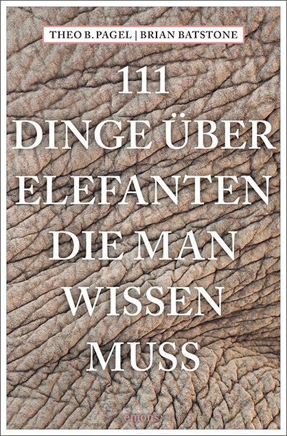 Cover: 9783740803490 | 111 Dinge über Elefanten, die man wissen muss | Theo Pagel (u. a.)