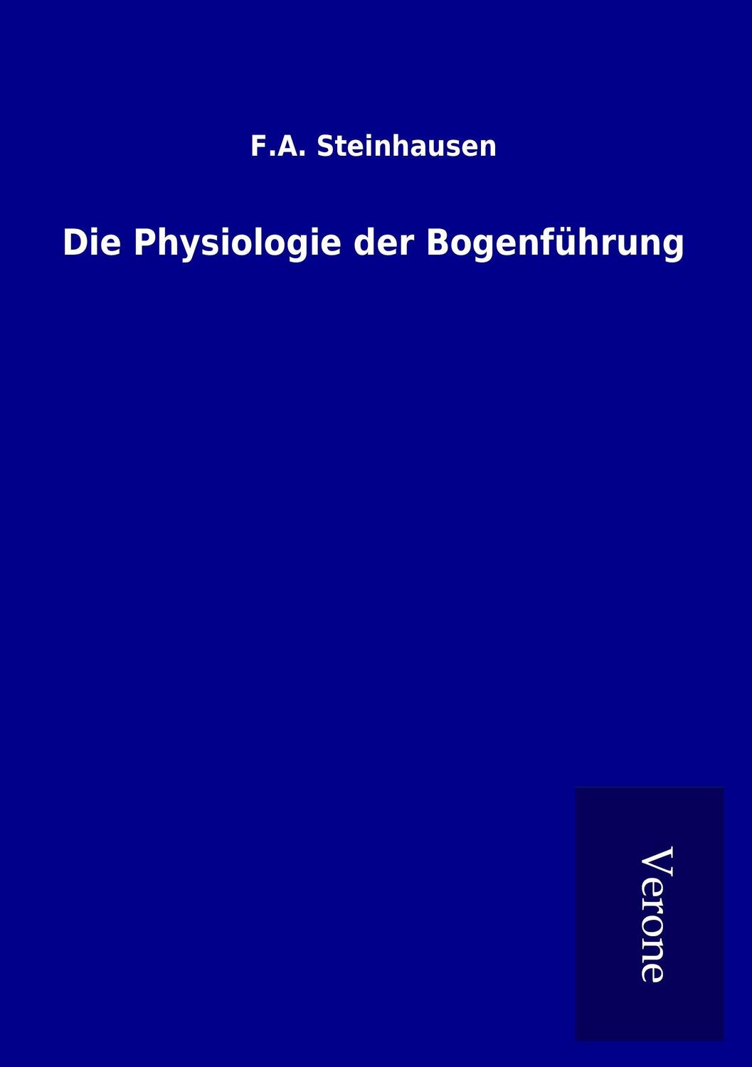 Cover: 9789925037292 | Die Physiologie der Bogenführung | F. A. Steinhausen | Taschenbuch