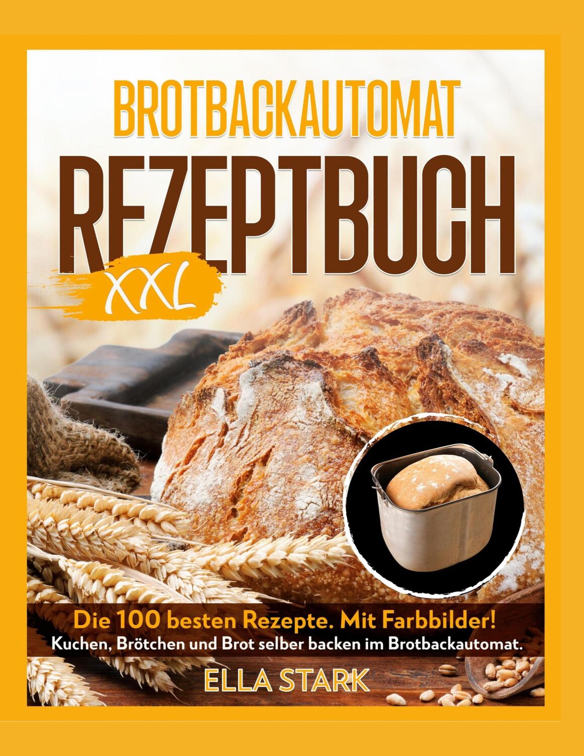 Cover: 9783756855193 | BROTBACKAUTOMAT REZEPTBUCH XXL | Ella Stark (u. a.) | Taschenbuch