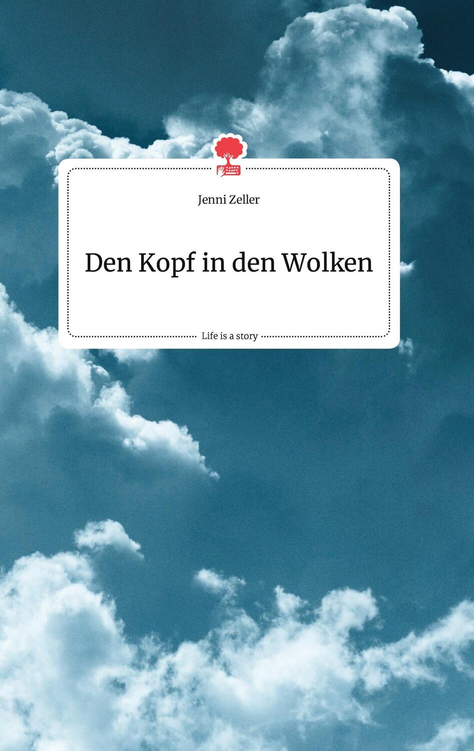 Cover: 9783990877760 | Den Kopf in den Wolken. Life is a Story - story.one | Jenni Zeller