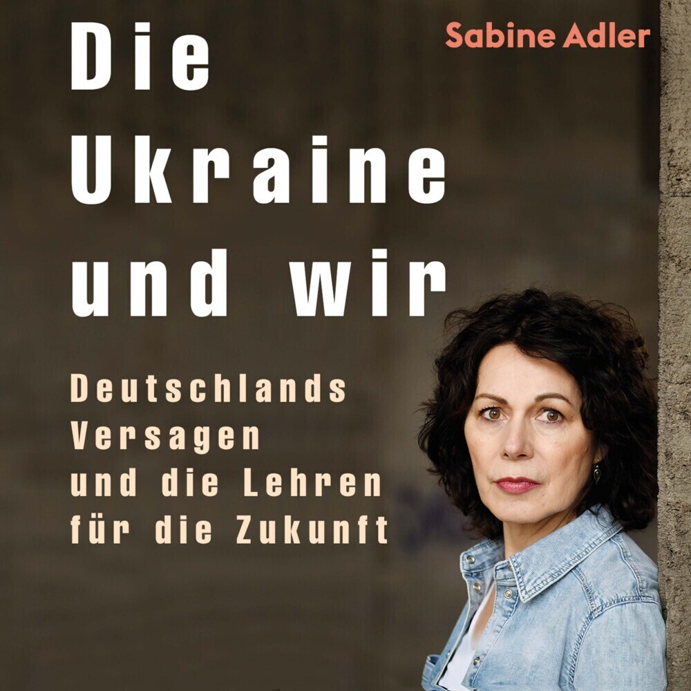 Cover: 9783863525729 | Die Ukraine und wir, Audio-CD, MP3 | Sabine Adler | Audio-CD | Deutsch