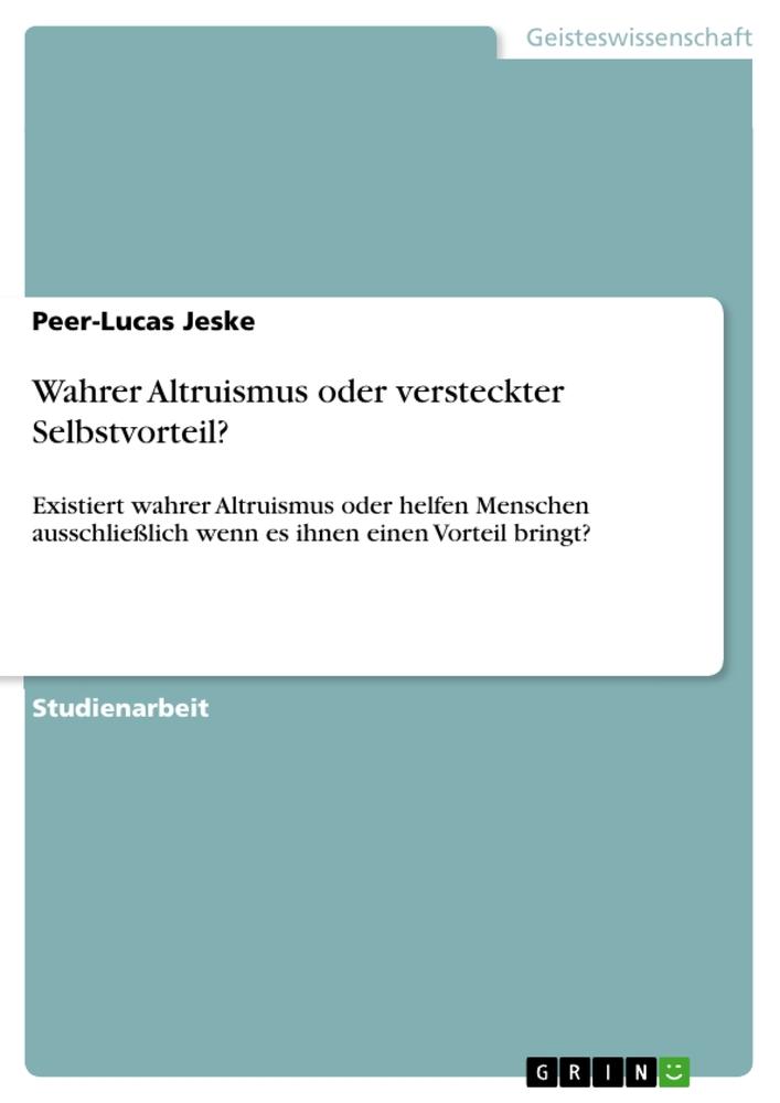 Cover: 9783656601708 | Wahrer Altruismus oder versteckter Selbstvorteil? | Peer-Lucas Jeske