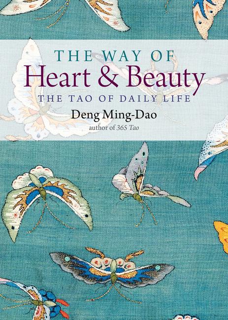 Cover: 9781571748393 | The Way of Heart and Beauty | The Tao of Daily Life | Deng Ming-Dao