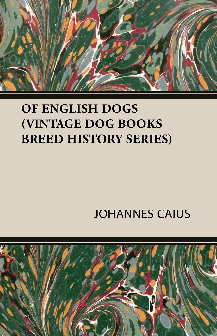 Cover: 9781905124053 | OF ENGLISH DOGS (VINTAGE DOG BOOKS BREED HISTORY SERIES) | Caius