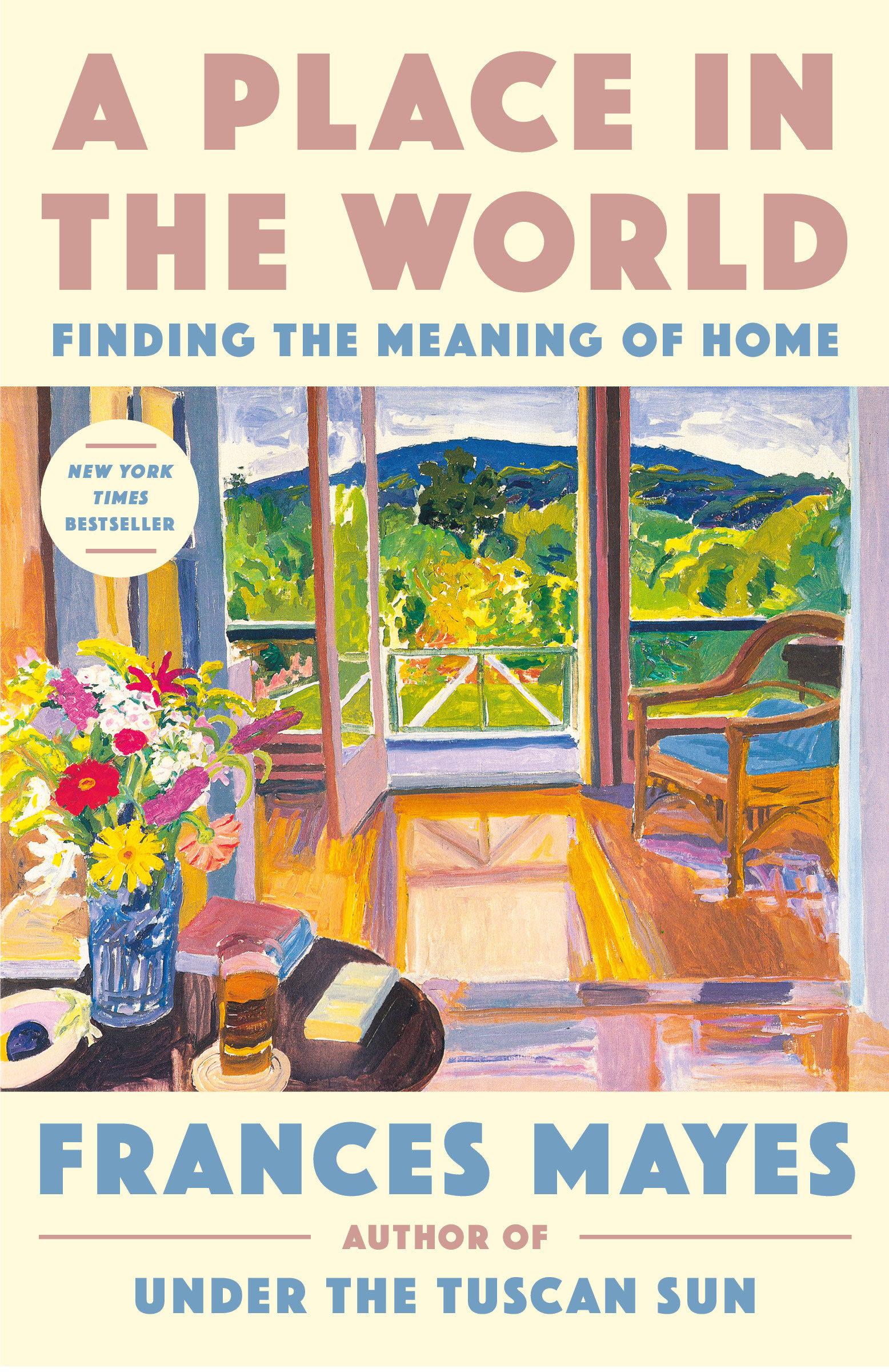 Cover: 9780593443354 | A Place in the World | Finding the Meaning of Home | Frances Mayes