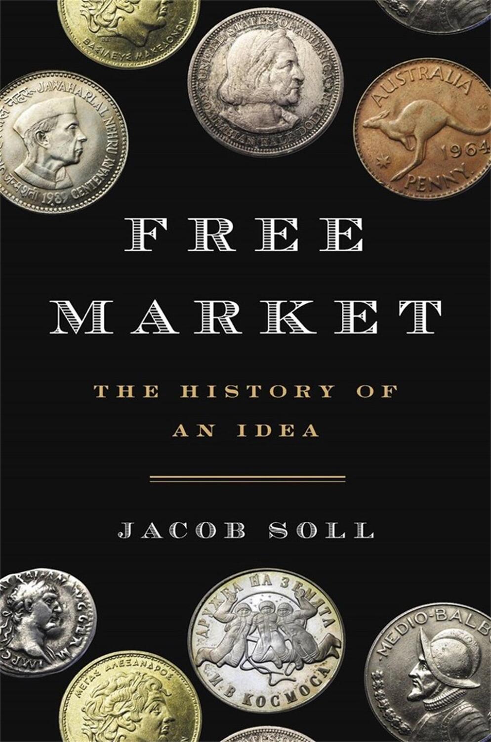 Cover: 9780465049707 | Free Market | The History of an Idea | Jacob Soll | Buch | Englisch