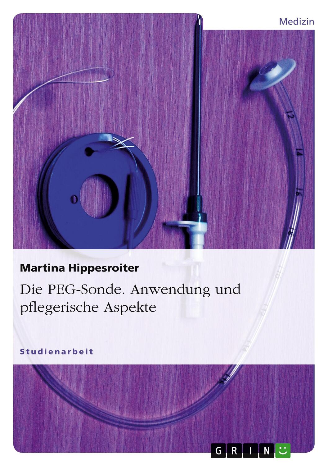 Cover: 9783656130994 | Die PEG-Sonde. Anwendung und pflegerische Aspekte | Hippesroiter