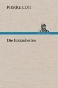 Cover: 9783847255727 | Die Entzauberten | Pierre Loti | Buch | HC runder Rücken kaschiert