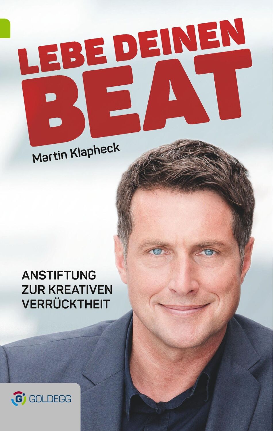 Cover: 9783903090460 | Lebe Deinen Beat | Anstiftung zur kreativen Verrücktheit | Klapheck