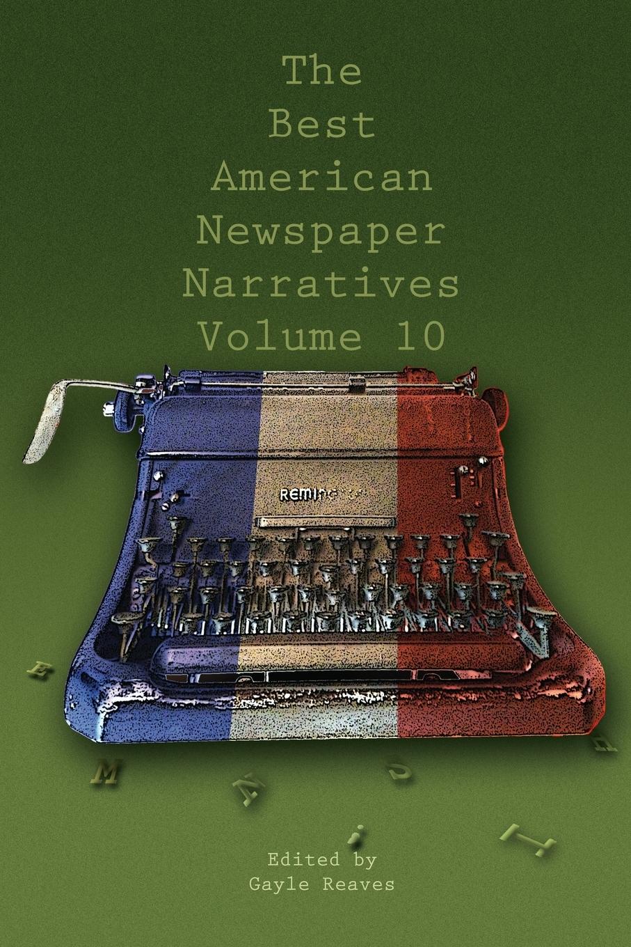 Cover: 9781574419139 | The Best American Newspaper Narratives, Volume 10 | Gayle Reaves