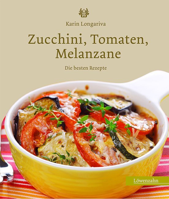 Cover: 9783706625289 | Zucchini, Tomaten, Melanzane | Die besten Rezepte | Karin Longariva