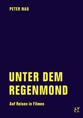 Cover: 9783957320896 | Unter dem Regenmond | Auf Reisen in Filmen | Peter Nau | Taschenbuch