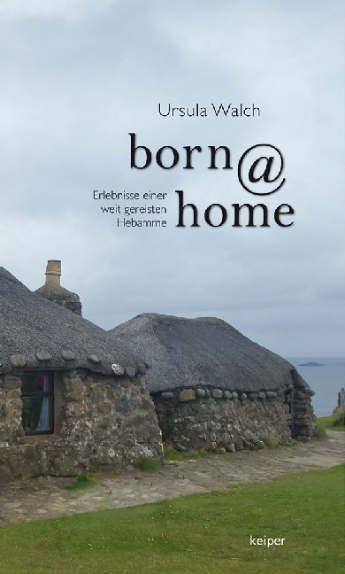 Cover: 9783903144705 | born@home | Erlebnisse einer weit gereisten Hebamme | Ursula Walch